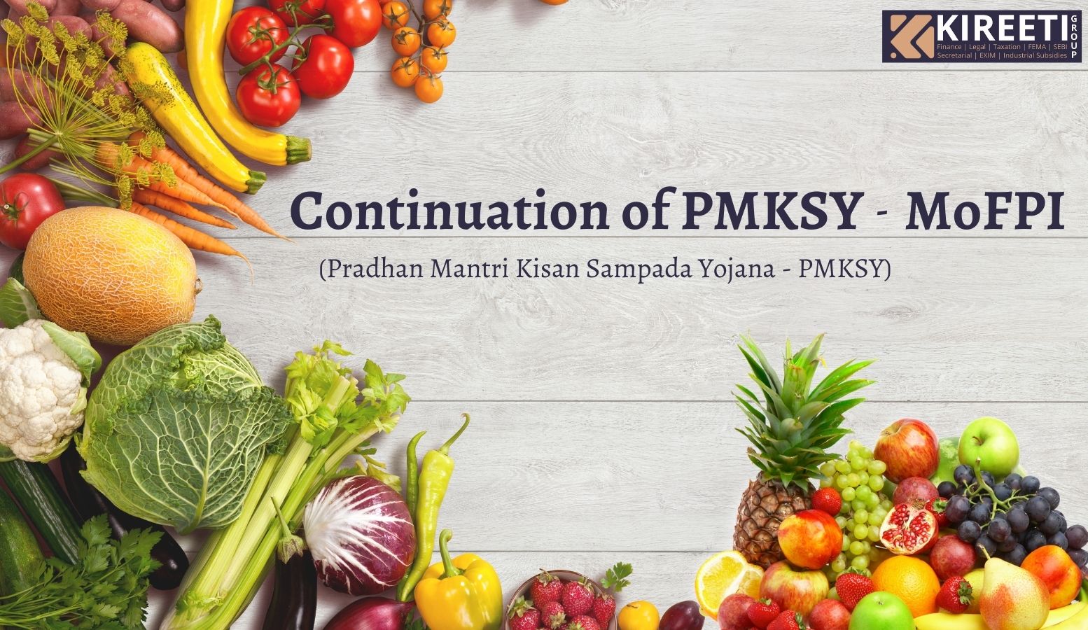 pmksy, mofpi, fps, food processing schemes, subsidy, kireeticonsultants, kcgroup 